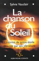 Couverture du livre « La chanson du soleil ; l'intimité de notre étoile dévoilée par ses vibrations » de Sylvie Vauclair aux éditions Albin Michel