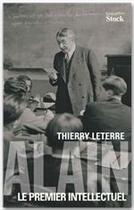 Couverture du livre « Alain ; le premier intellectuel » de Thierry Leterre aux éditions Stock