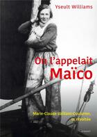 Couverture du livre « On l'appelait Maïco : Marie-Claude Vaillant-Couturier, la révoltée » de Yseult Williams aux éditions Grasset