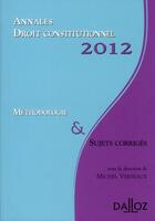 Couverture du livre « Annales de droit constitutionnel ; méthodlogie et sujets corrigés (édition 2012) » de Michel Verpeaux aux éditions Dalloz
