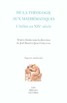 Couverture du livre « De la Théologie aux mathématiques : L'Infini au XIVe siècle » de Joel Biard aux éditions Belles Lettres