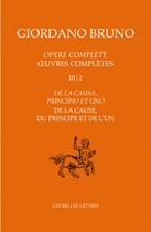 Couverture du livre « Oeuvres complètes III t.2 ; de la cause, du principe et de l'un » de Giordano Bruno aux éditions Belles Lettres