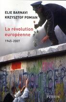 Couverture du livre « La revolution europeenne, 1945-2007 » de Barnavi/Pomian aux éditions Perrin