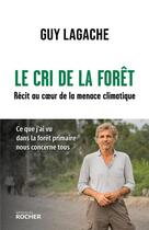 Couverture du livre « Le cri de la forêt : Récit au coeur de la menace climatique » de Guy Lagache aux éditions Rocher