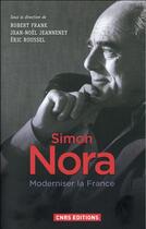 Couverture du livre « Simon Nora, une volonté modernisatrice » de Eric Roussel et Jean-Noel Jeanneney et Robert Frank aux éditions Cnrs