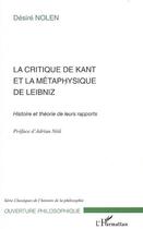 Couverture du livre « La critique de Kant et la métaphysique de Leibniz ; histoire et théorie de leur rapports » de Desire Nolen aux éditions L'harmattan