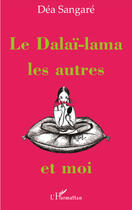 Couverture du livre « Le Dalaï-lama, les autres et moi » de Dea Sangare aux éditions L'harmattan