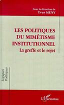 Couverture du livre « Les politiques de mimetisme institutionnel - la greffe et le rejet » de Yves Meny aux éditions Editions L'harmattan