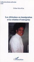 Couverture du livre « Les Africaines en immigration et la création d'entreprise » de Celine Kula-Kim aux éditions Editions L'harmattan