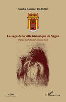 Couverture du livre « La saga de la ville historique de Ségou » de Samba Lamine Traore aux éditions L'harmattan