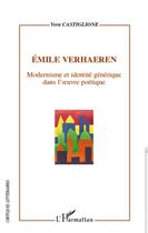 Couverture du livre « Emile Verhaeren ; modernisme et identité générique dans l'oeuvre poétique » de Vera Castiglione aux éditions L'harmattan