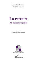 Couverture du livre « La retraite ; au miroir du genre » de Benedicte Gendron et Jacqueline Fontaine aux éditions L'harmattan