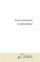 Couverture du livre « Le dévorateur » de Rosine Ammendola aux éditions Le Manuscrit
