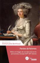 Couverture du livre « Paroles de femmes : rôle et images de soi dans les écrits personnels, Europe XVIe-XIXe siècles » de Emmanuelle Berthiaud et Collectif aux éditions Le Manuscrit