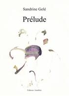 Couverture du livre « Prélude » de Sandrine Gele aux éditions Amalthee