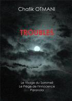 Couverture du livre « Troubles t.1 ; le visage du sommeil ; le piège de l'innocence ; paranoïa » de Otmani Chafik aux éditions Books On Demand