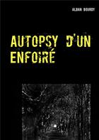 Couverture du livre « Autopsy d'un enfoiré » de Alban Bourdy aux éditions Books On Demand