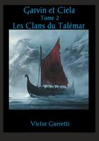 Couverture du livre « Les Clans du Talémar : Garvin et Ciela, Tome 2 » de Victor Gueretti aux éditions Books On Demand