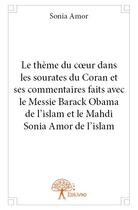 Couverture du livre « Le thème du coeur dans les sourates du Coran et ses commentaires faits avec le messie Barack Obama de de l'islam et le Mahdi Sonia Amor » de Sonia Amor aux éditions Edilivre