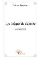 Couverture du livre « Les poèmes de Gaëtane ; à mes mais » de Gaetane Bordeaux aux éditions Editions Edilivre