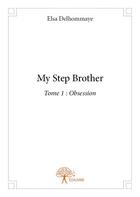 Couverture du livre « My step brother t.1 ; obsession » de Elsa Delhommaye aux éditions Edilivre