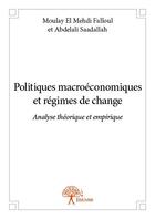 Couverture du livre « Politiques macroéconomiques et régimes de change » de Moulay El Mehdi Falloul et Abdelali Saadallah aux éditions Edilivre