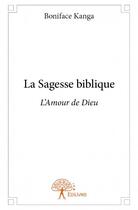 Couverture du livre « La sagesse biblique ; l'amour de Dieu » de Boniface Kanga aux éditions Edilivre