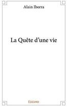 Couverture du livre « La quête d'une vie » de Alain Iborra aux éditions Edilivre