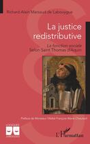 Couverture du livre « La justice redistributive : la fonction sociale selon Saint Thomas d'Aquin » de Richard Alain Marsaud De Labouygue aux éditions L'harmattan