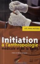 Couverture du livre « Initiation à l'anthropologie médiacle et de la santé » de Joel Ipara Motema aux éditions L'harmattan