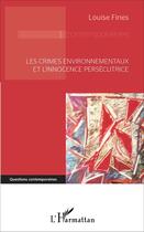 Couverture du livre « Les crimes environnementaux et l'innocence persécutrice » de Louise Fines aux éditions L'harmattan