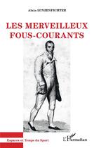 Couverture du livre « Les merveilleux fous-courants » de Alain Lunzenfichter aux éditions L'harmattan