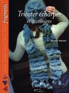Couverture du livre « Tricoter ecarpes et accessoires » de Martine Hoerner aux éditions L'inedite