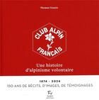 Couverture du livre « Le club alpin français : 150 ans d'histoires » de Thomas Vennin aux éditions Paulsen Guerin