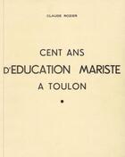 Couverture du livre « Cent ans d'éducation Mariste à Toulon » de Claude Rozier aux éditions Livio Editions