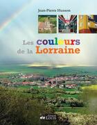 Couverture du livre « Les couleurs de la Lorraine » de Jean-Pierre Husson aux éditions Gerard Louis