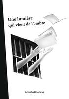 Couverture du livre « Une lumière qui vient de l'ombre » de Boubaya Annaba aux éditions Yellow Concept