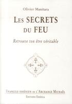 Couverture du livre « Les secrets du feu ; retrouve ton être véritable » de Olivier Manitara aux éditions Essenia