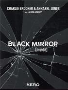 Couverture du livre « Black mirror [inside] » de Charlie Brooker et Annabel Jones aux éditions Kero
