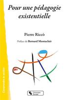 Couverture du livre « Pour une pédagogie existentielle » de Pierre Ricco aux éditions Chronique Sociale