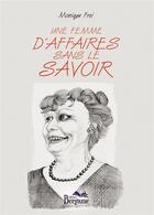 Couverture du livre « Une femme d'affaires sans le savoir » de Monique Frei aux éditions Bergame