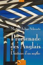 Couverture du livre « Promenade des anglais ; l'hisoire d'un mythe » de Martine Arrigo-Schwartz aux éditions Baie Des Anges