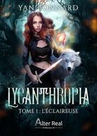 Couverture du livre « Lycanthropia Tome 1 : l'éclaireuse » de Yan Bonnard aux éditions Alter Real