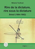 Couverture du livre « Rire de la dictature, rire sous la dictature : Brésil (1964-1982) » de Melanie Toulhoat aux éditions Presses De La Sorbonne Nouvelle