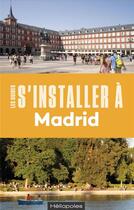 Couverture du livre « S'installer à Madrid » de Marjorie Cessac aux éditions Heliopoles