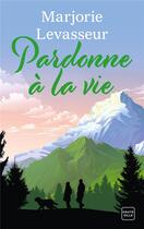 Couverture du livre « Pardonne à la vie » de Marjorie Levasseur aux éditions Hauteville