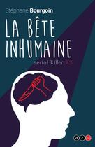 Couverture du livre « Serial killer t.3 : la bête inhumaine » de Stephane Bourgoin aux éditions Az Editions