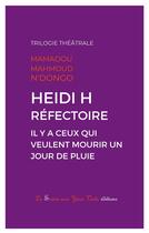 Couverture du livre « Heidi H ; réfectoire ; il y a ceux qui veulent mourir un jour de pluie ; trilogie théâtrale » de Mamadou-Mahmoud N'Dongo aux éditions La Sirene Aux Yeux Verts