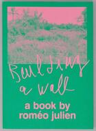 Couverture du livre « Building a wall (a book by romeo julien) » de Romeo Julien aux éditions Editions Autonomes