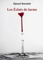 Couverture du livre « Les éclats de larme » de Djamel Bentaleb aux éditions Nouvelles Editions Noir Au Blanc